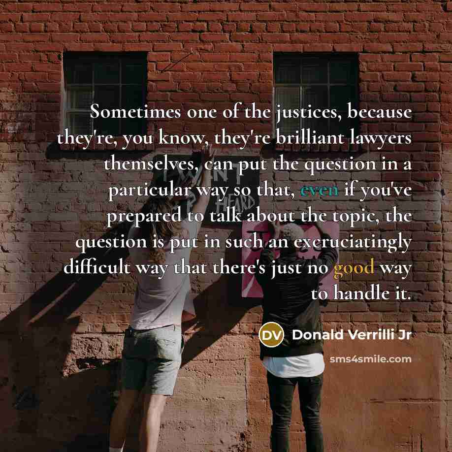 “Sometimes one of the justices, because they're, you know, they're…” quote by Donald Verrilli Jr