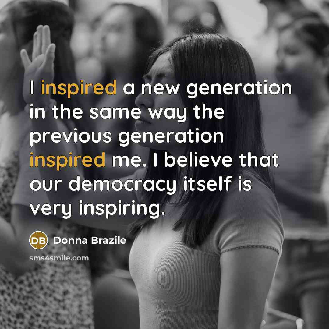 “I inspired a new generation in the same way the…” quote by Donna Brazile