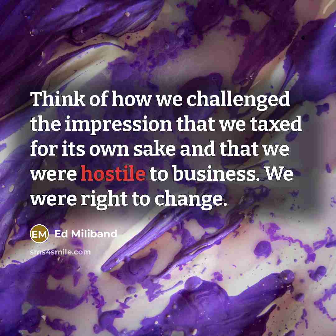 “Think of how we challenged the impression that we taxed…” quote by Ed Miliband