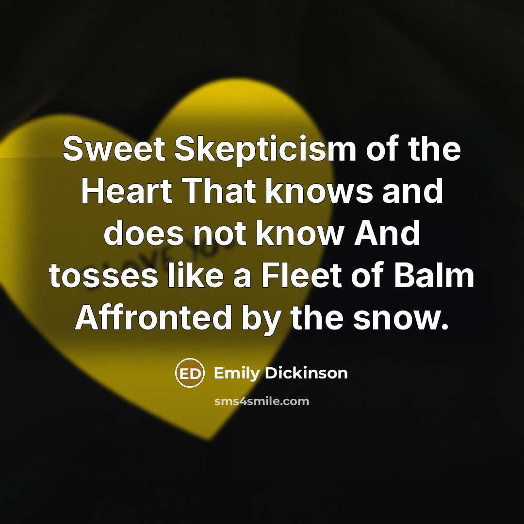 “Sweet Skepticism of the Heart That knows and does not…” quote by Emily Dickinson