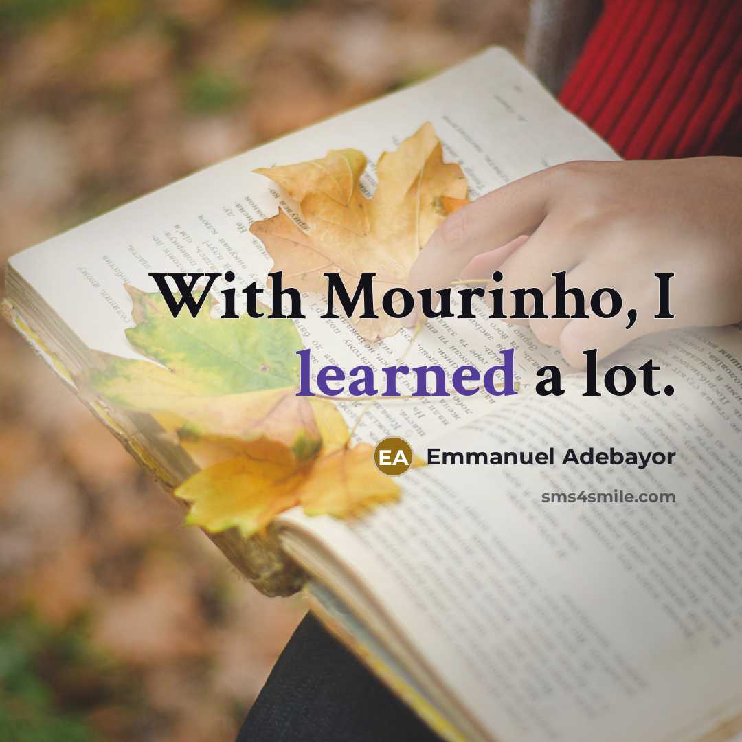 “With Mourinho, I learned a lot.” quote by Emmanuel Adebayor