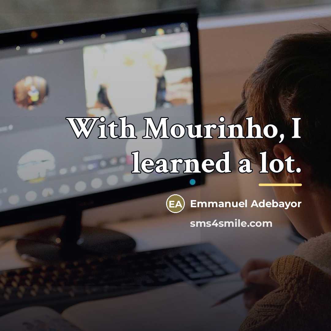“With Mourinho, I learned a lot.…” quote by Emmanuel Adebayor