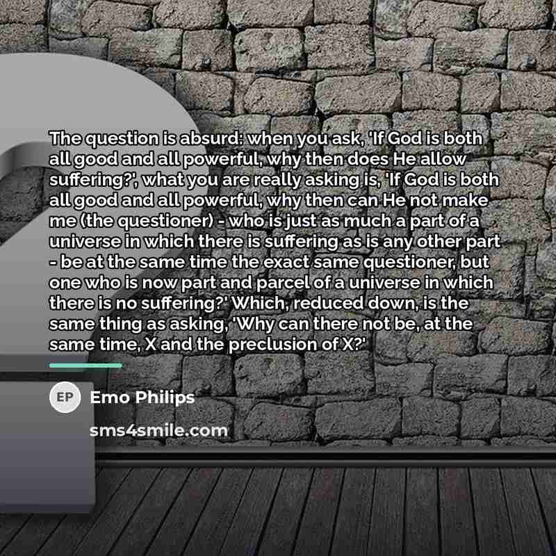 “The question is absurd: when you ask, 'If God is…” quote by Emo Philips