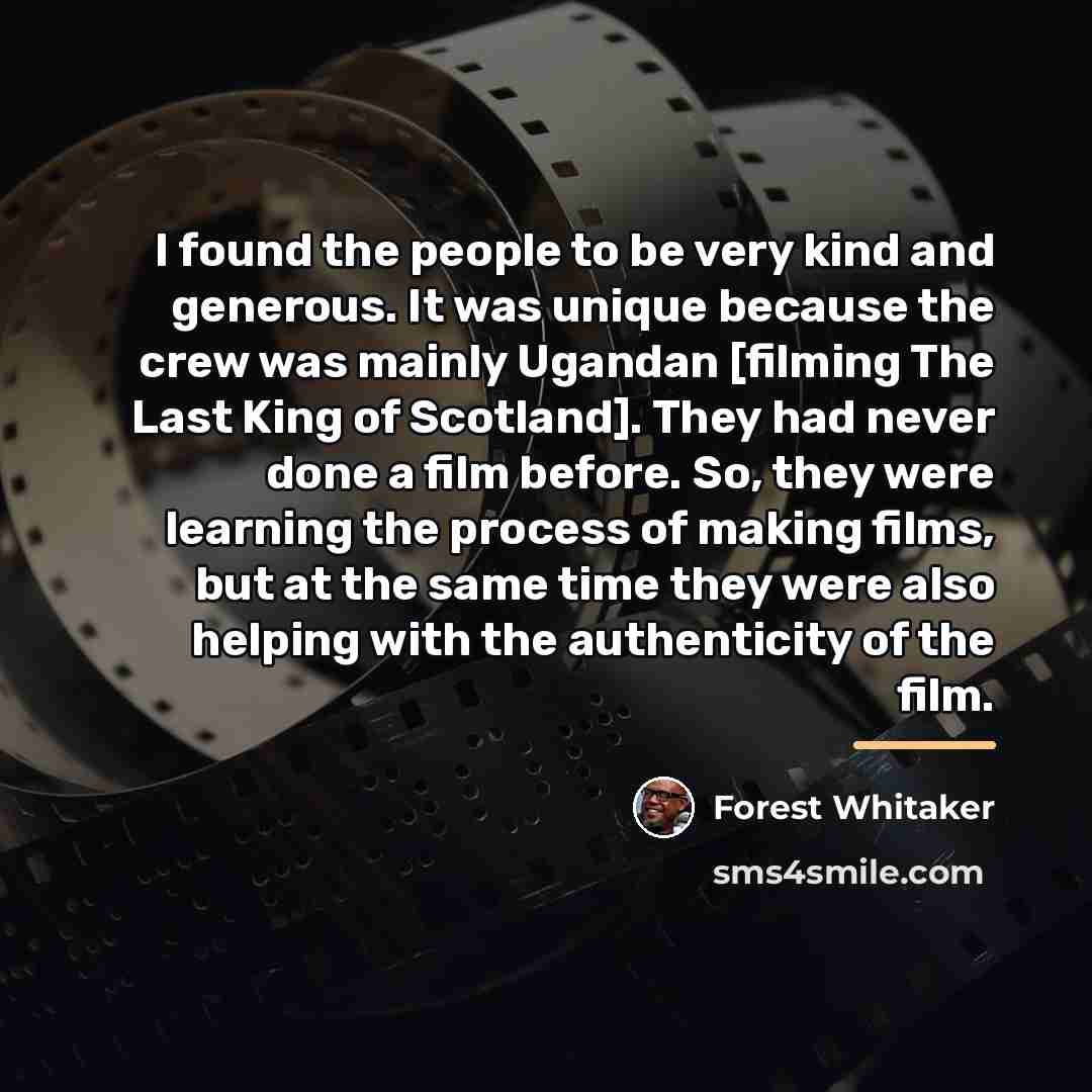 “I found the people to be very kind and generous.…” quote by Forest Whitaker