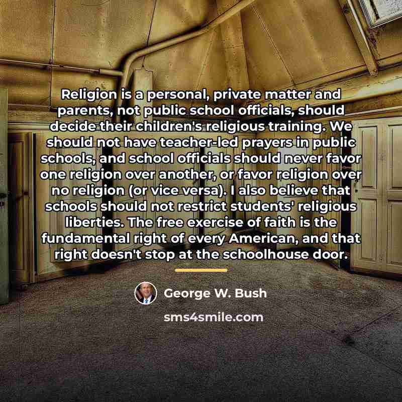 “Religion is a personal, private matter and parents, not public…” quote by George W. Bush