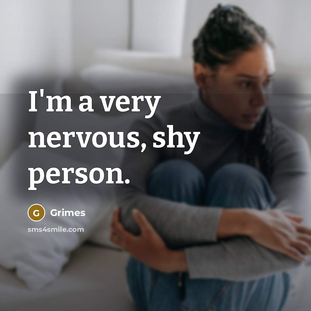 “I'm a very nervous, shy person.…” quote by Grimes