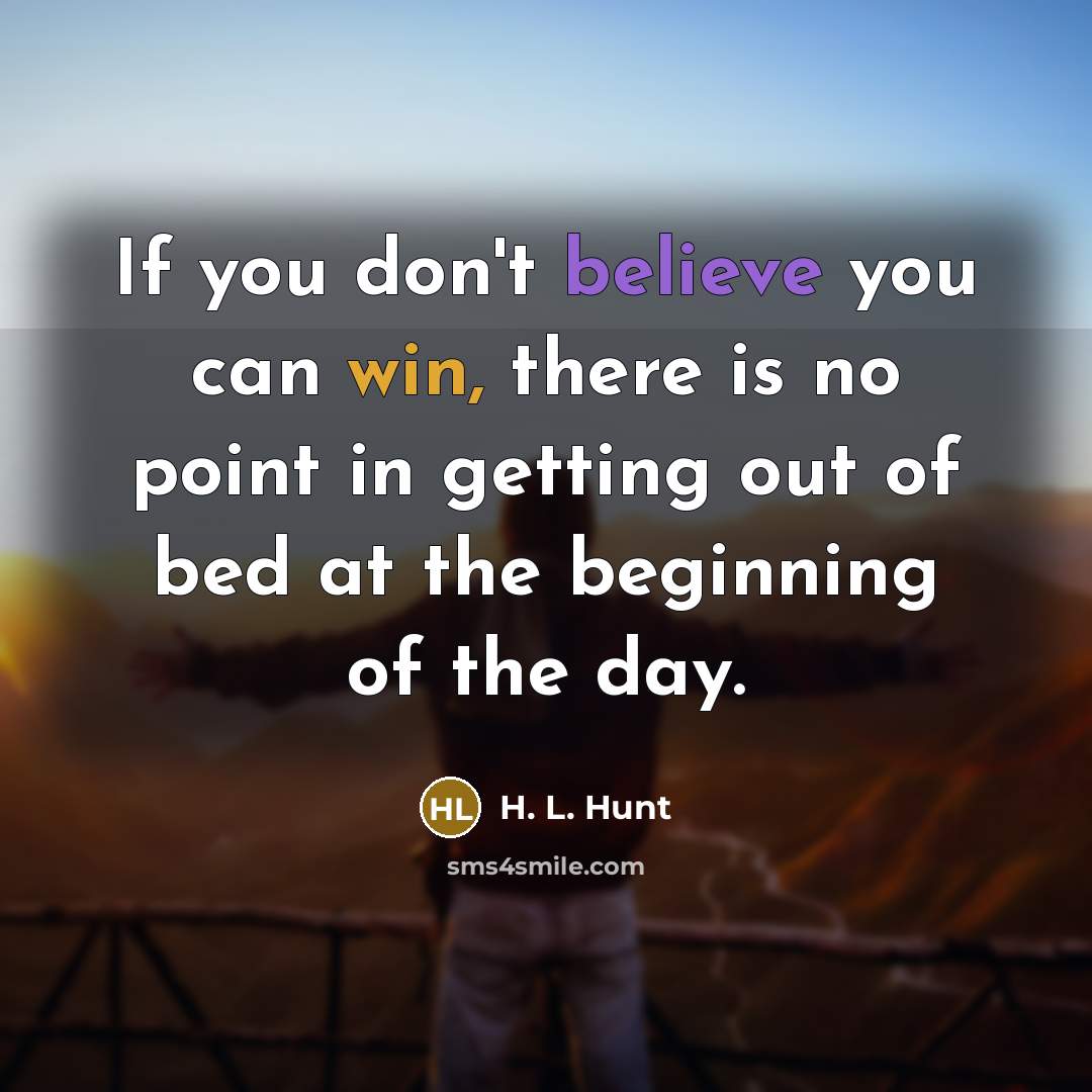“If you don't believe you can win, there is no…” quote by H. L. Hunt