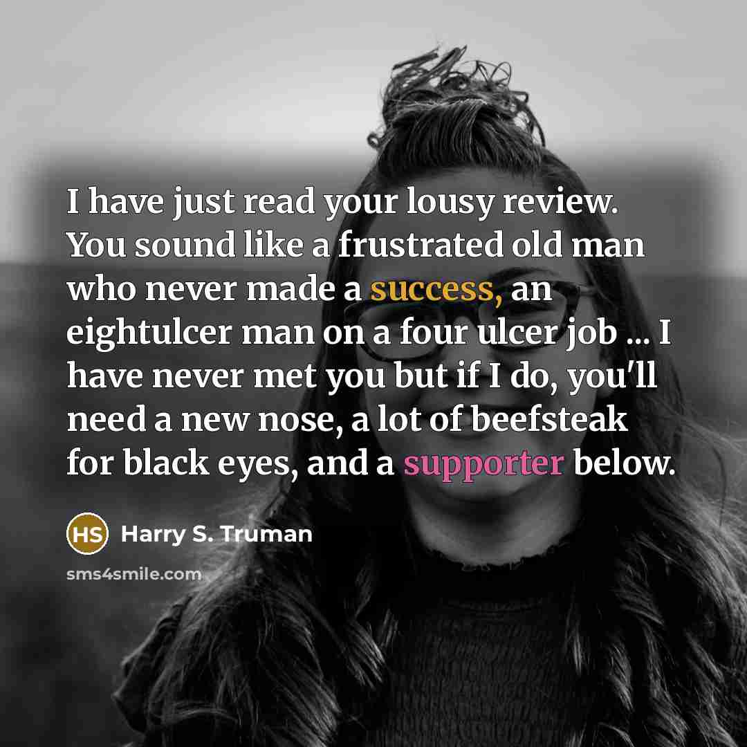 “I have just read your lousy review. You sound like…” quote by Harry S. Truman