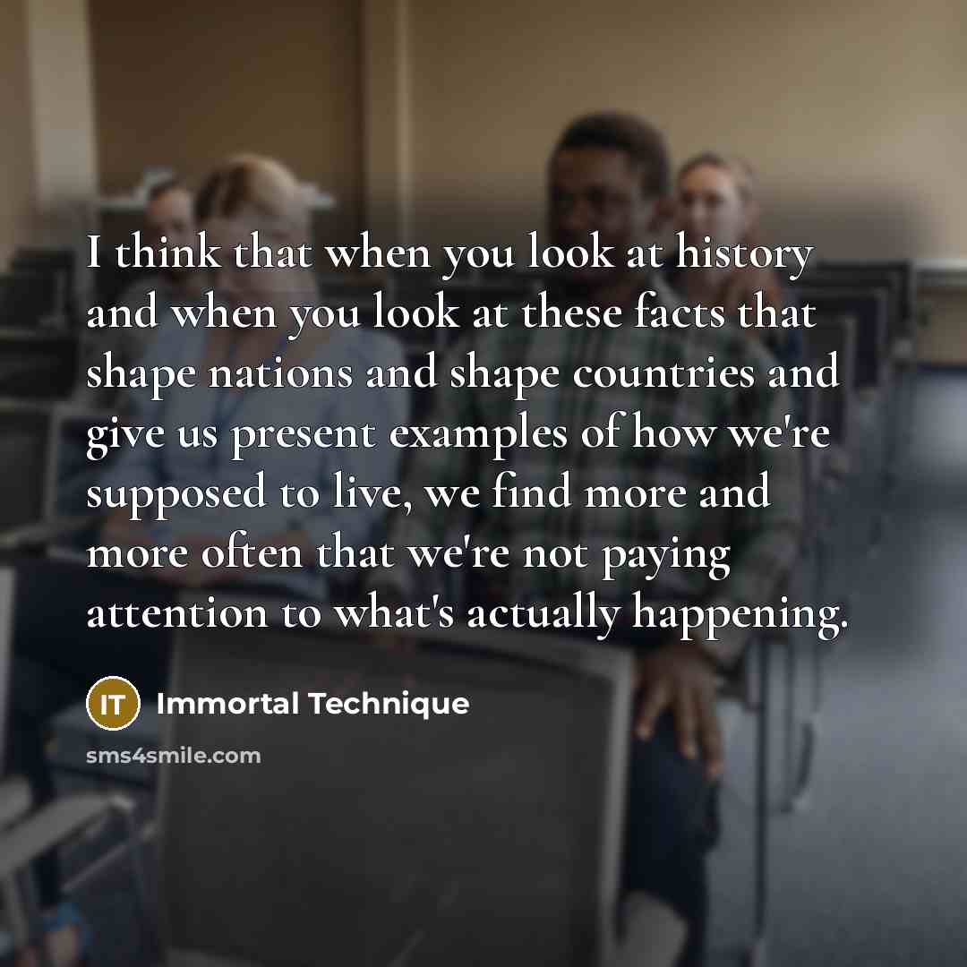 “I think that when you look at history and when…” quote by Immortal Technique