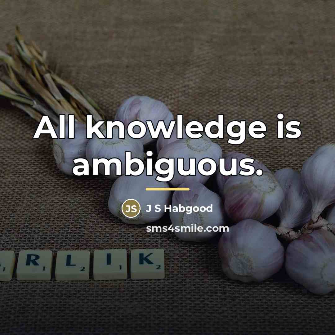 “All knowledge is ambiguous.…” quote by J S Habgood