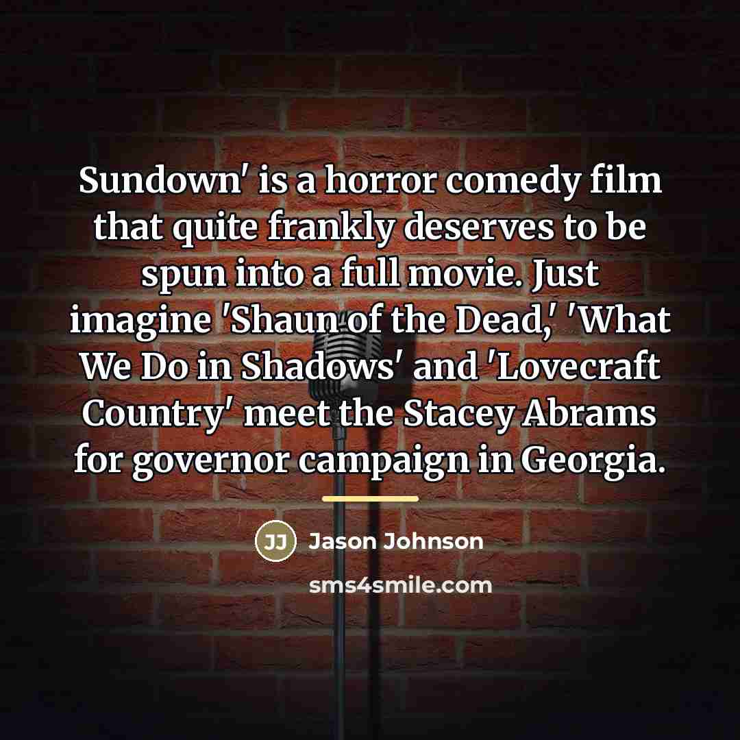 “Sundown' is a horror comedy film that quite frankly deserves…” quote by Jason Johnson