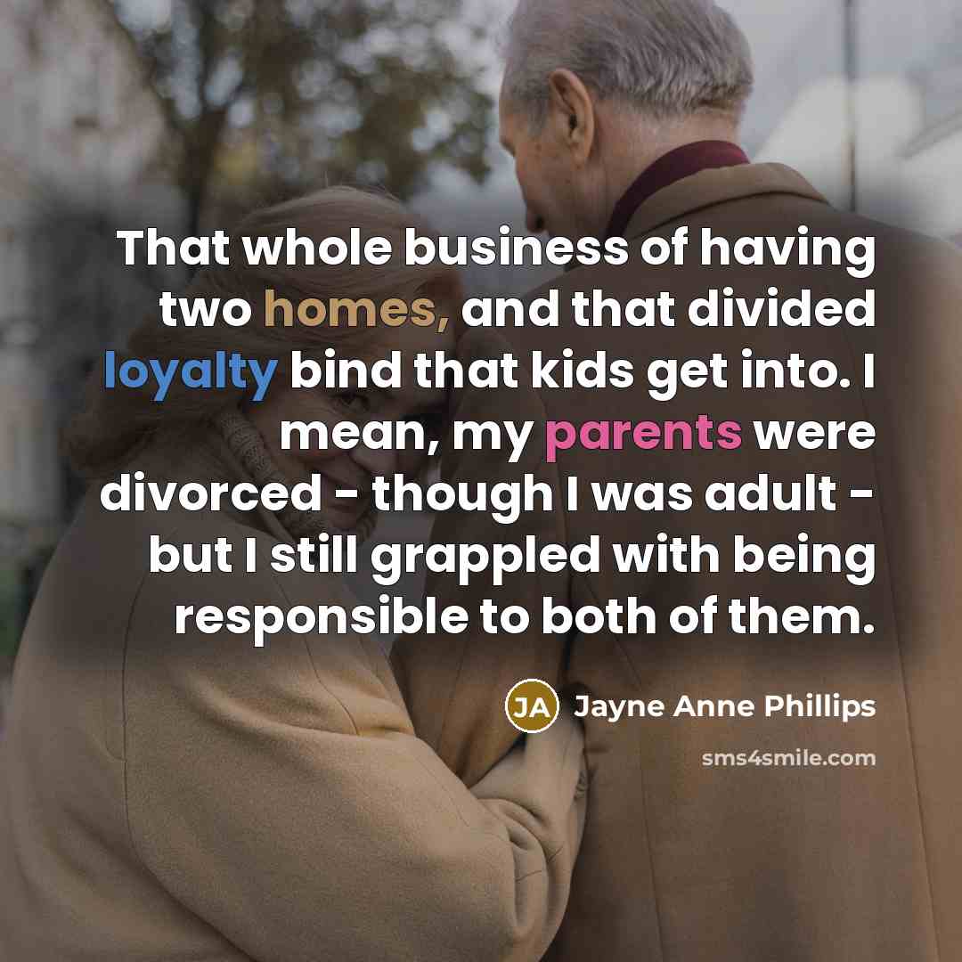 “That whole business of having two homes, and that divided…” quote by Jayne Anne Phillips