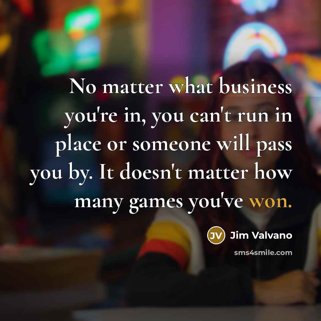 “No matter what business you're in, you can't run in…” quote by Jim Valvano