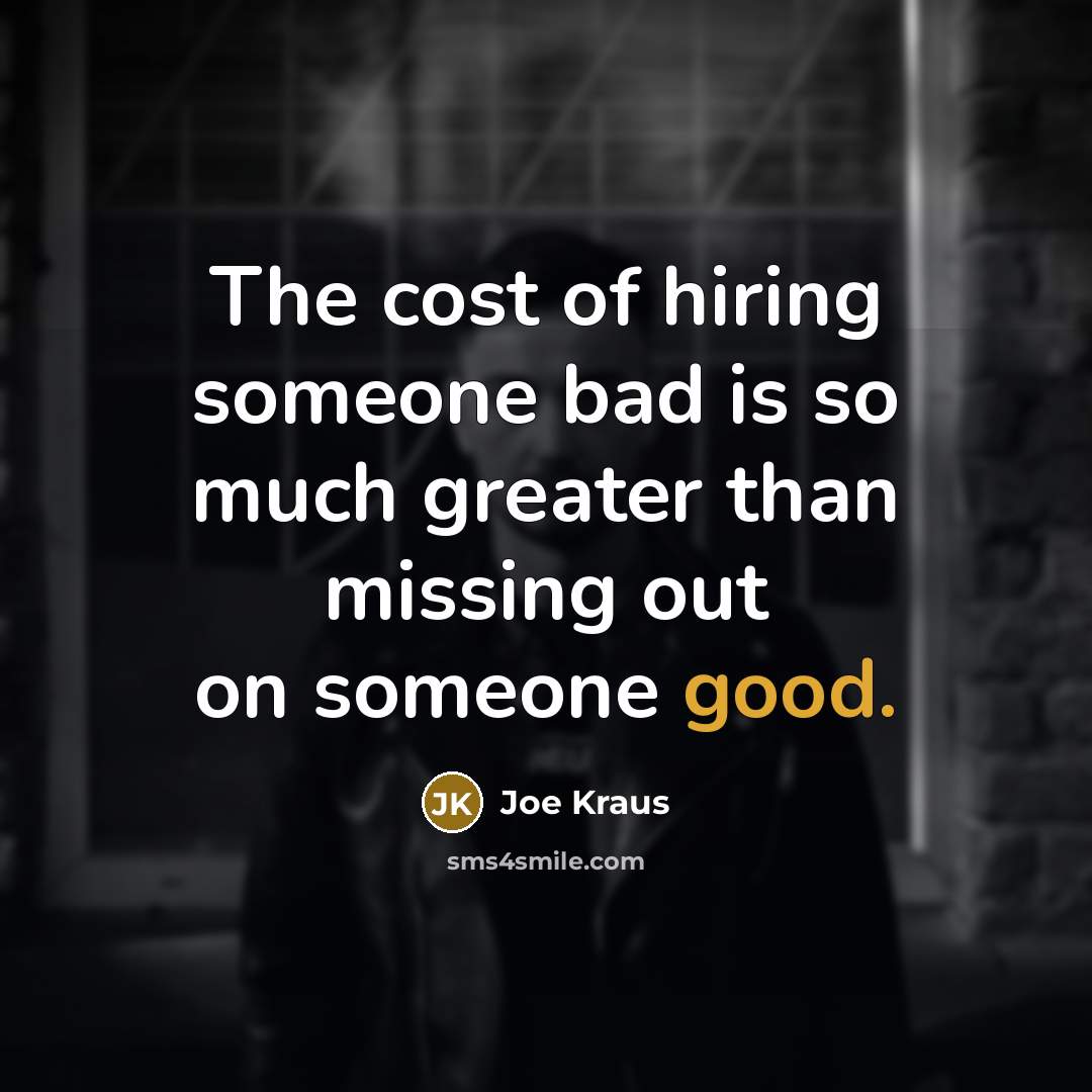 “The cost of hiring someone bad is so much greater…” quote by Joe Kraus