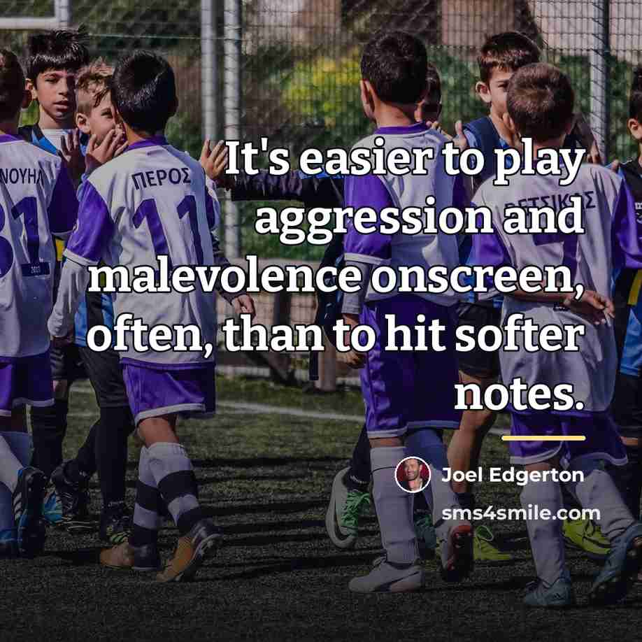 “It's easier to play aggression and malevolence onscreen, often, than…” quote by Joel Edgerton