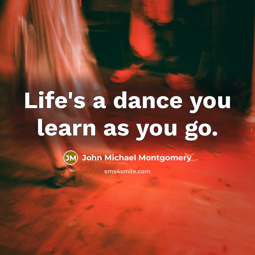 “Life's a dance you learn as you go.…” quote by John Michael Montgomery