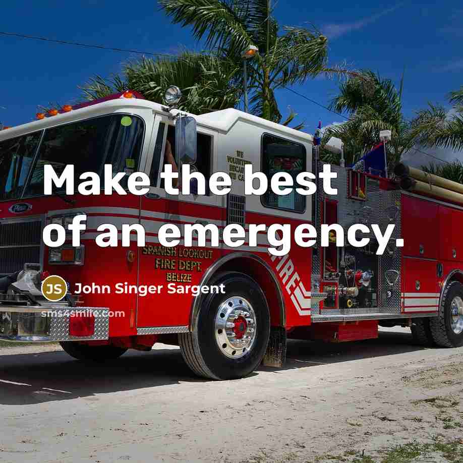 “Make the best of an emergency.…” quote by John Singer Sargent