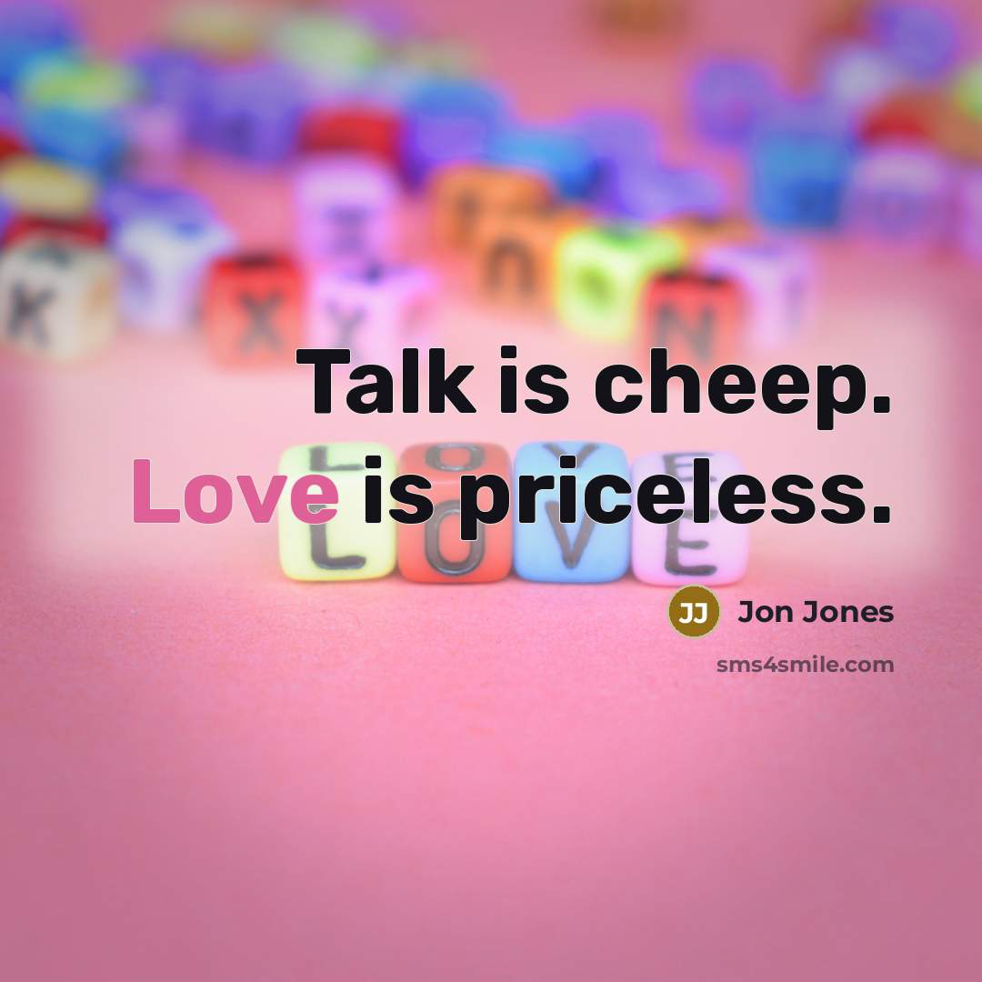 “Talk is cheep. Love is priceless.…” quote by Jon Jones
