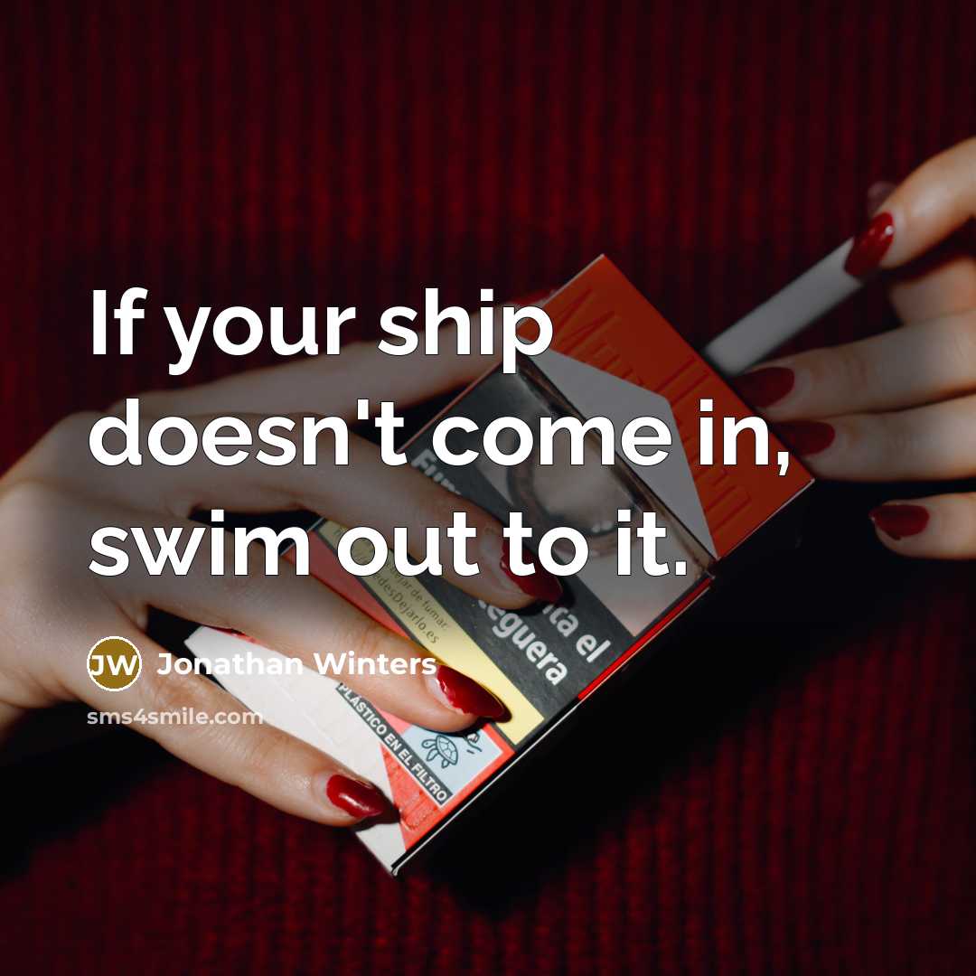 “If your ship doesn't come in, swim out to it.…” quote by Jonathan Winters