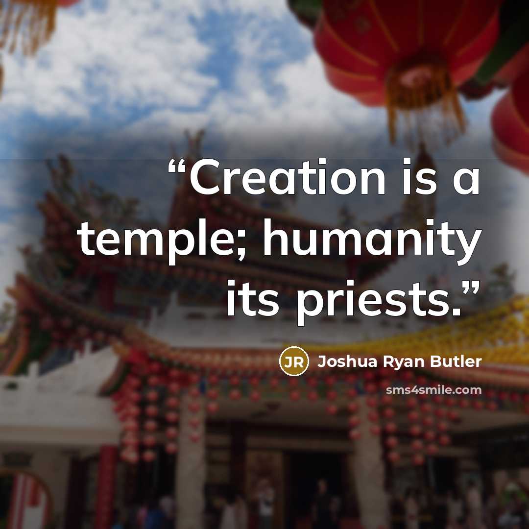 “Creation is a temple; humanity its priests.” quote by Joshua Ryan Butler