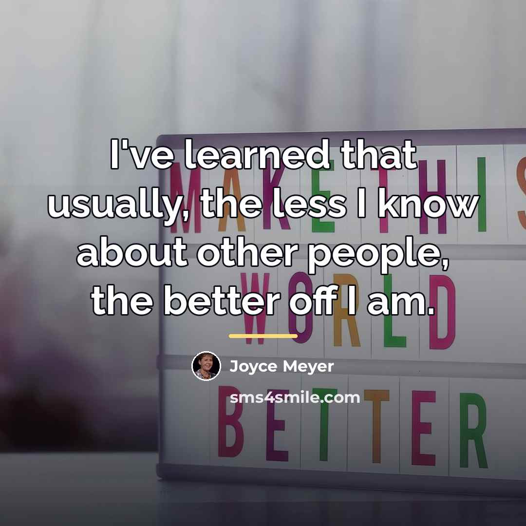 “I've learned that usually, the less I know about other…” quote by Joyce Meyer