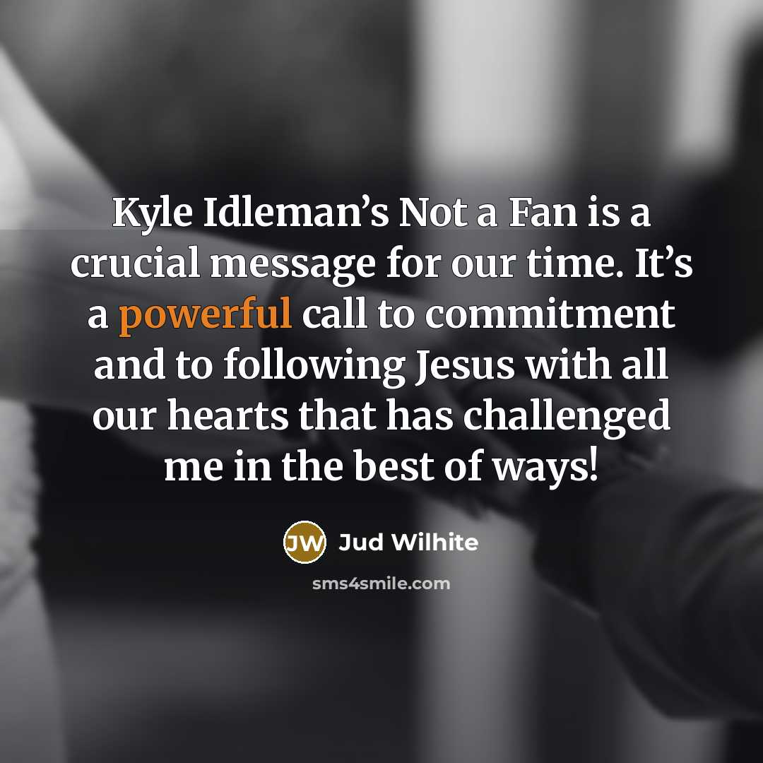“Kyle Idleman’s Not a Fan is a crucial message for…” quote by Jud Wilhite