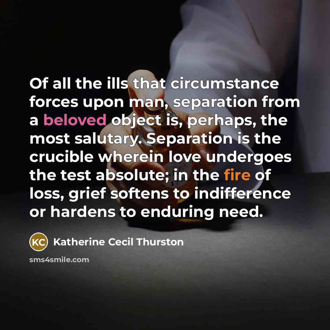 “Of all the ills that circumstance forces upon man, separation…” quote by Katherine Cecil Thurston