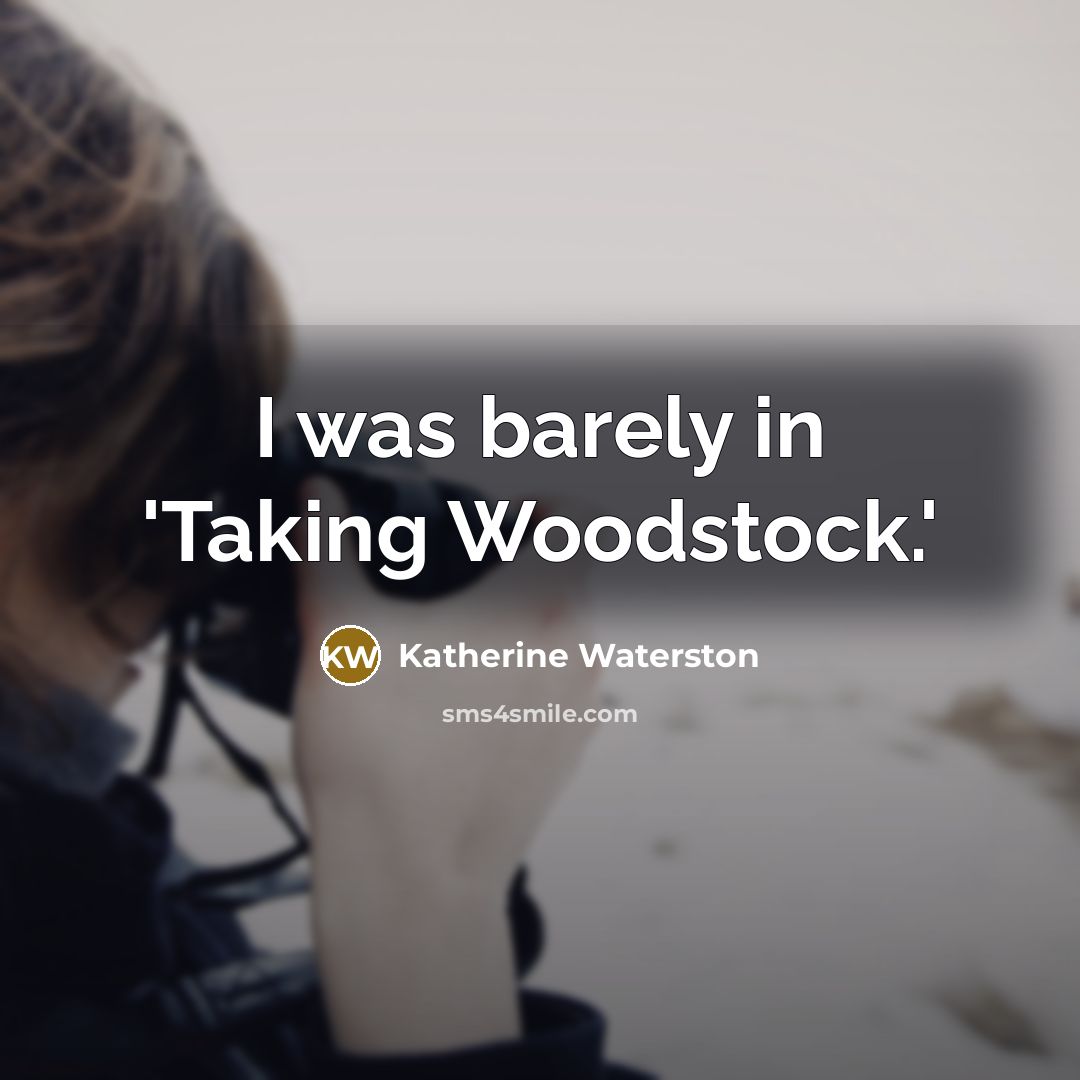 “I was barely in 'Taking Woodstock.'…” quote by Katherine Waterston