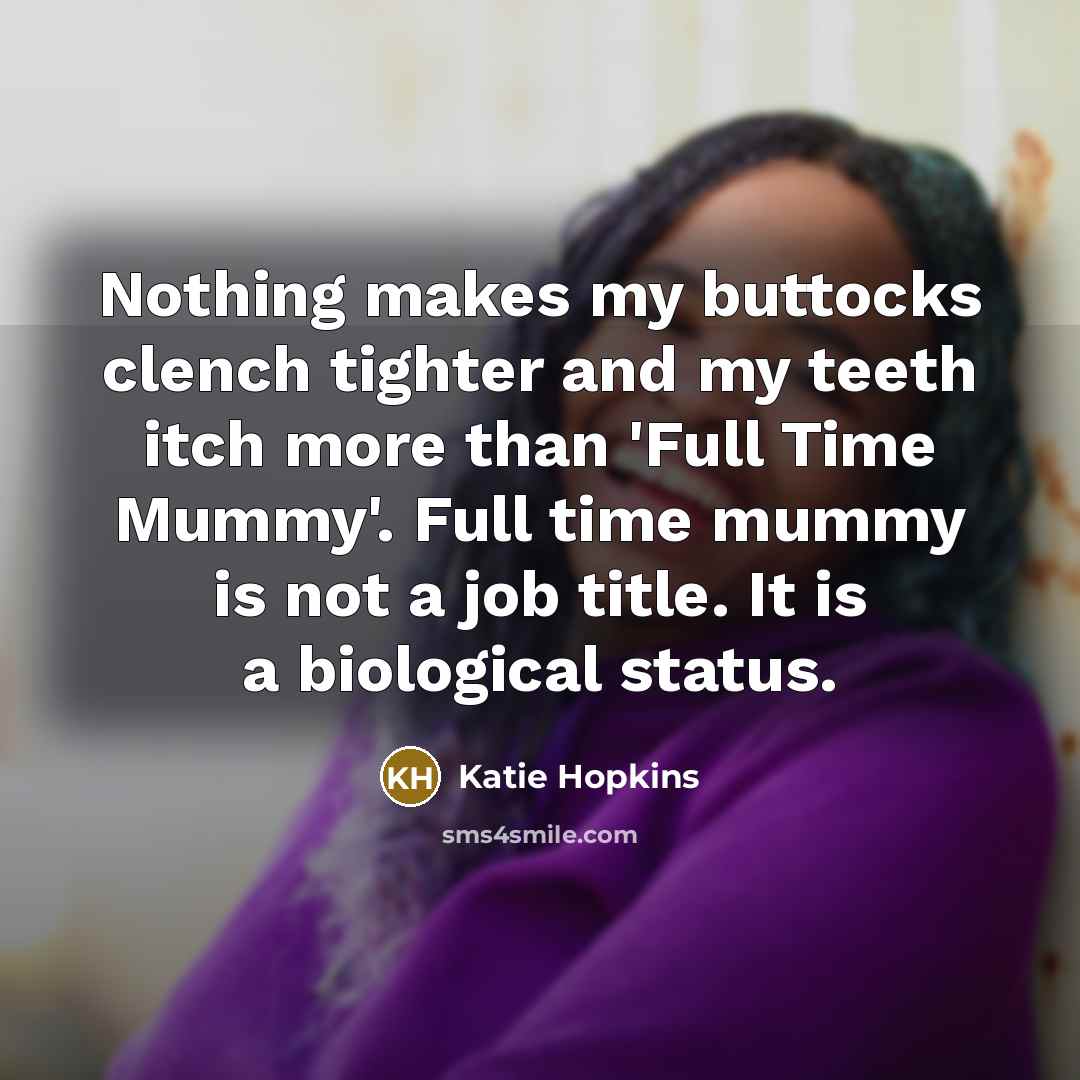 “Nothing makes my buttocks clench tighter and my teeth itch…” quote by Katie Hopkins