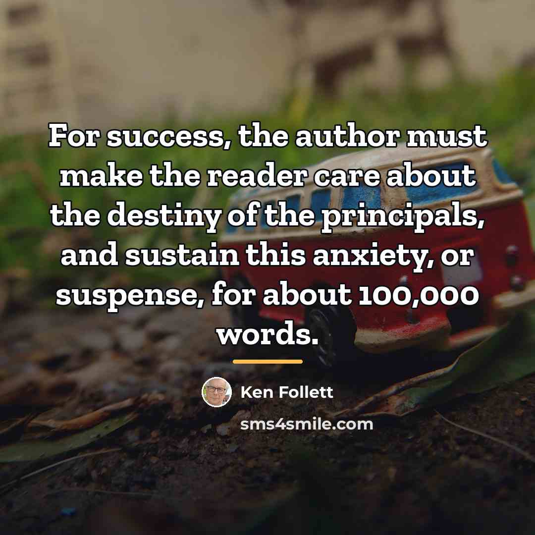“For success, the author must make the reader care about…” quote by Ken Follett