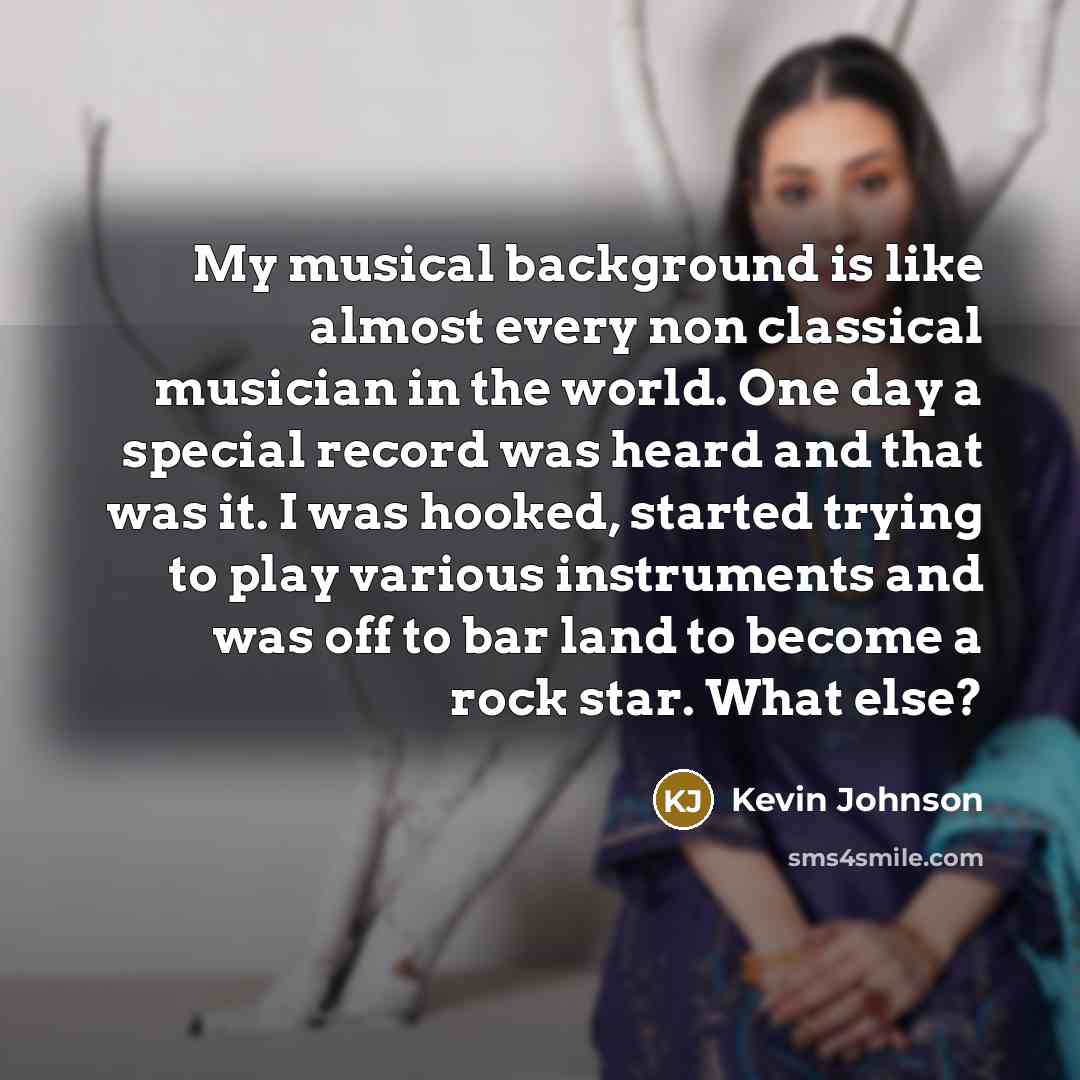 “My musical background is like almost every non classical musician…” quote by Kevin Johnson