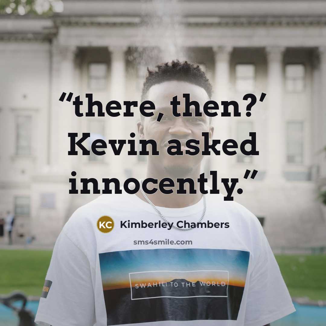 “there, then?’ Kevin asked innocently.” quote by Kimberley Chambers