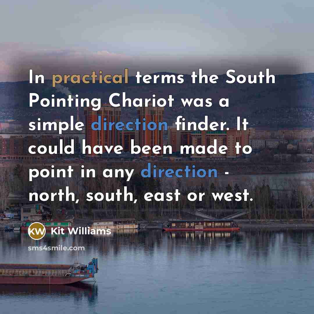 “In practical terms the South Pointing Chariot was a simple direction finder. It could have been made to point in any direction - north, south, east or west.” quote by Kit Williams