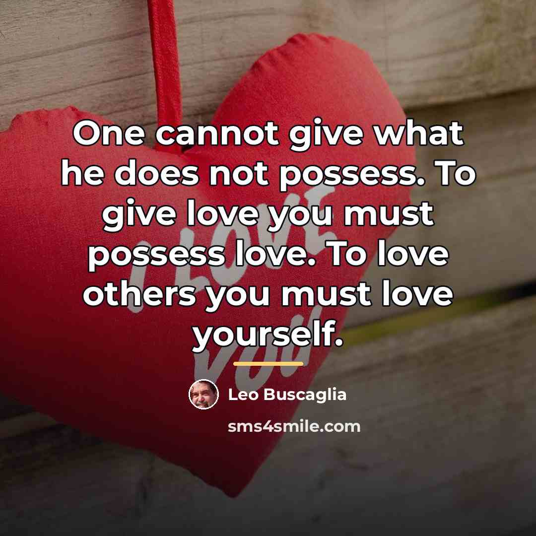 “One cannot give what he does not possess. To give…” quote by Leo Buscaglia