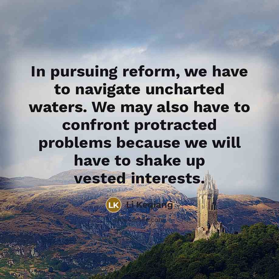 “In pursuing reform, we have to navigate uncharted waters. We…” quote by Li Keqiang