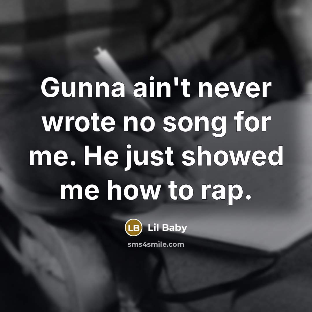 “Gunna ain't never wrote no song for me. He just…” quote by Lil Baby