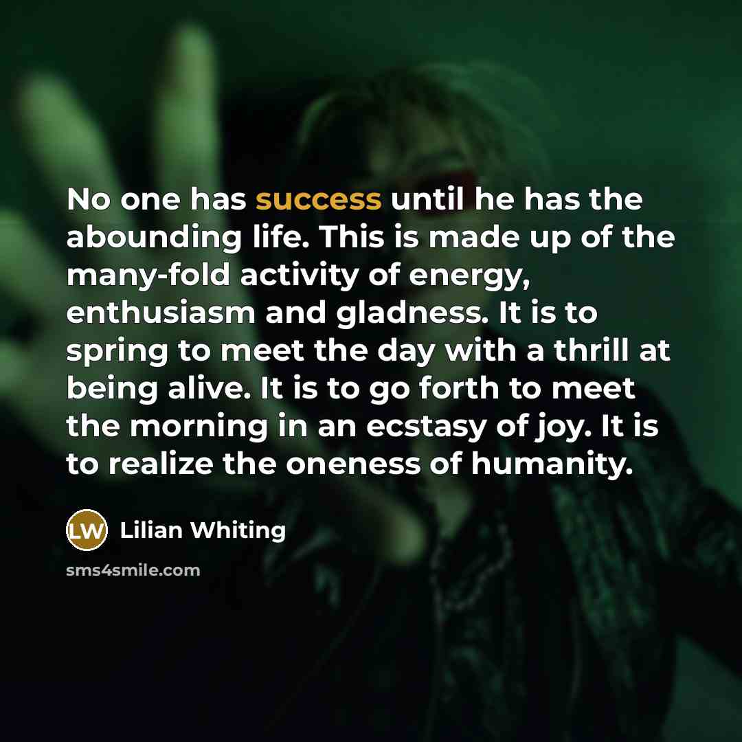 “No one has success until he has the abounding life.…” quote by Lilian Whiting