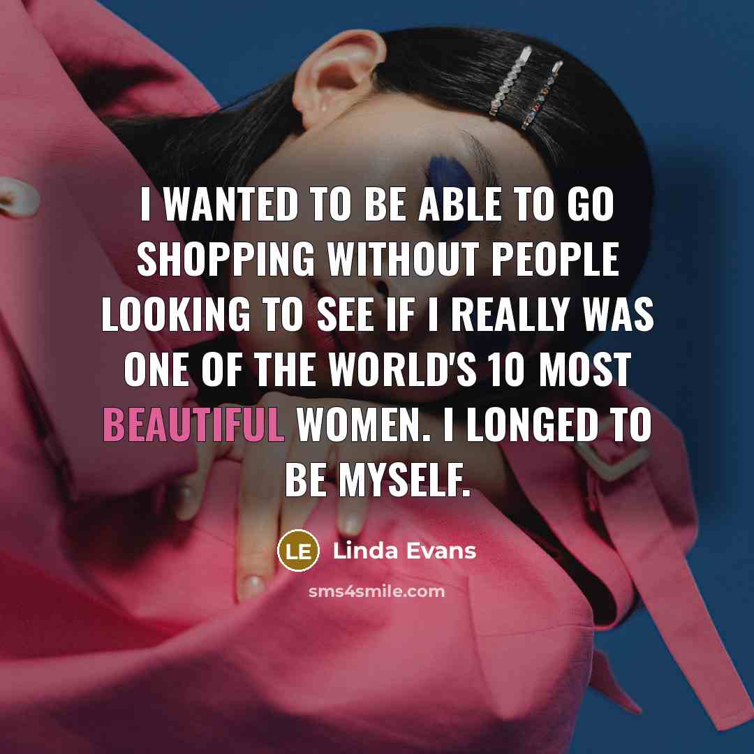 “I wanted to be able to go shopping without people…” quote by Linda Evans