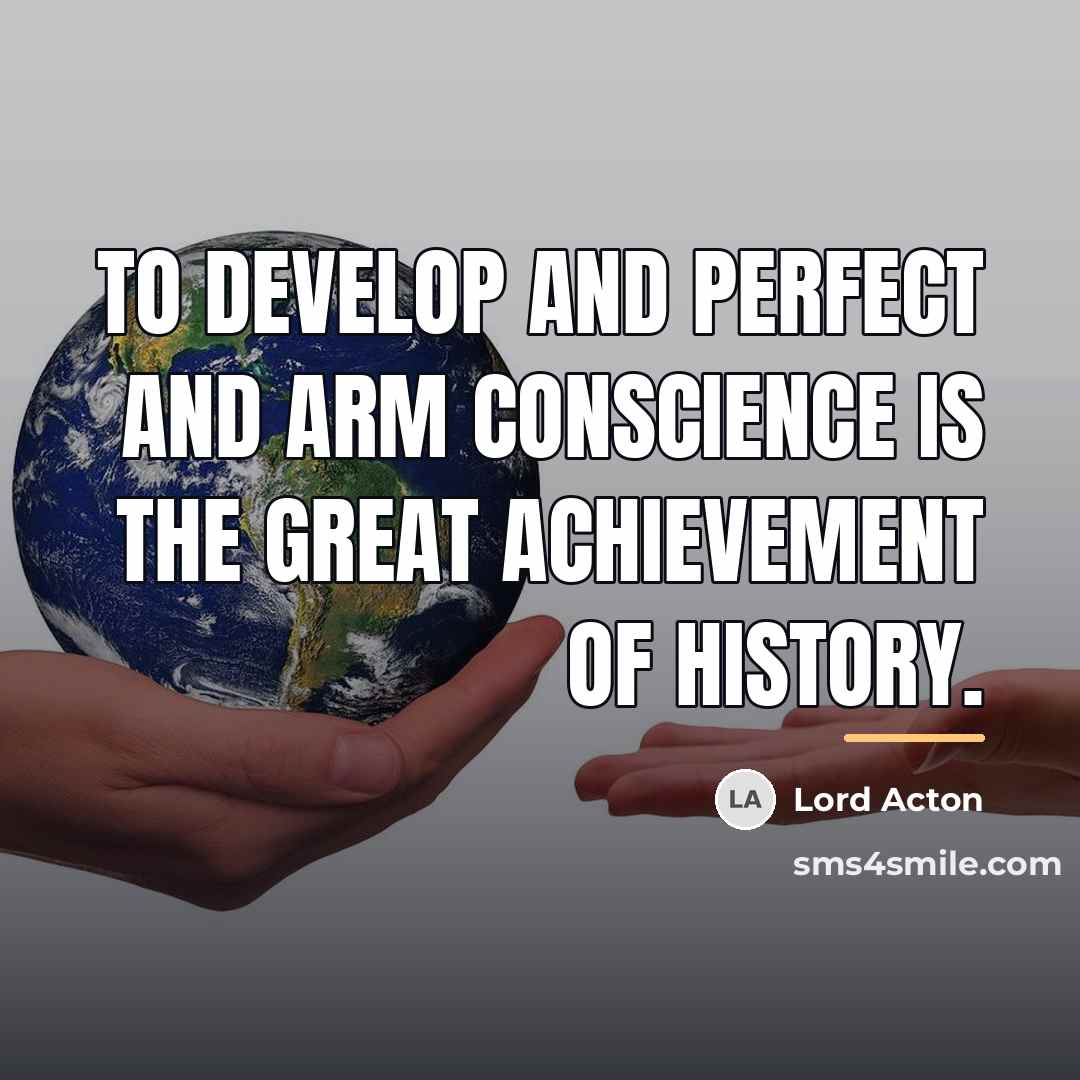“To develop and perfect and arm conscience is the great…” quote by Lord Acton