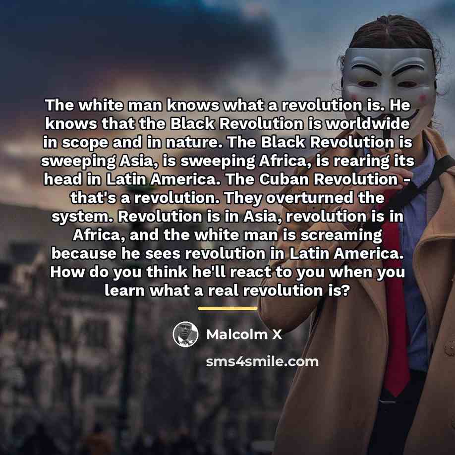 “The white man knows what a revolution is. He knows…” quote by Malcolm X