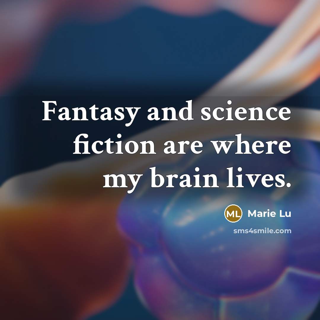 “Fantasy and science fiction are where my brain lives.…” quote by Marie Lu