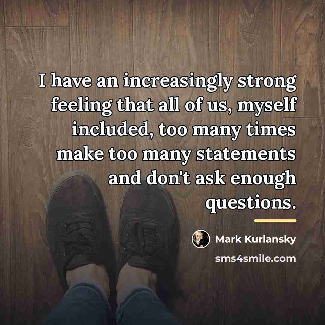 “I have an increasingly strong feeling that all of us,…” quote by Mark Kurlansky