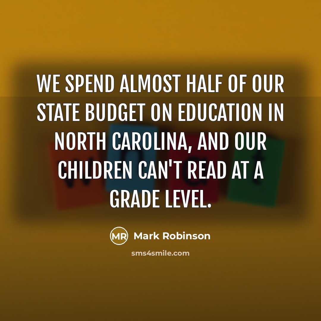 “We spend almost half of our state budget on education…” quote by Mark Robinson
