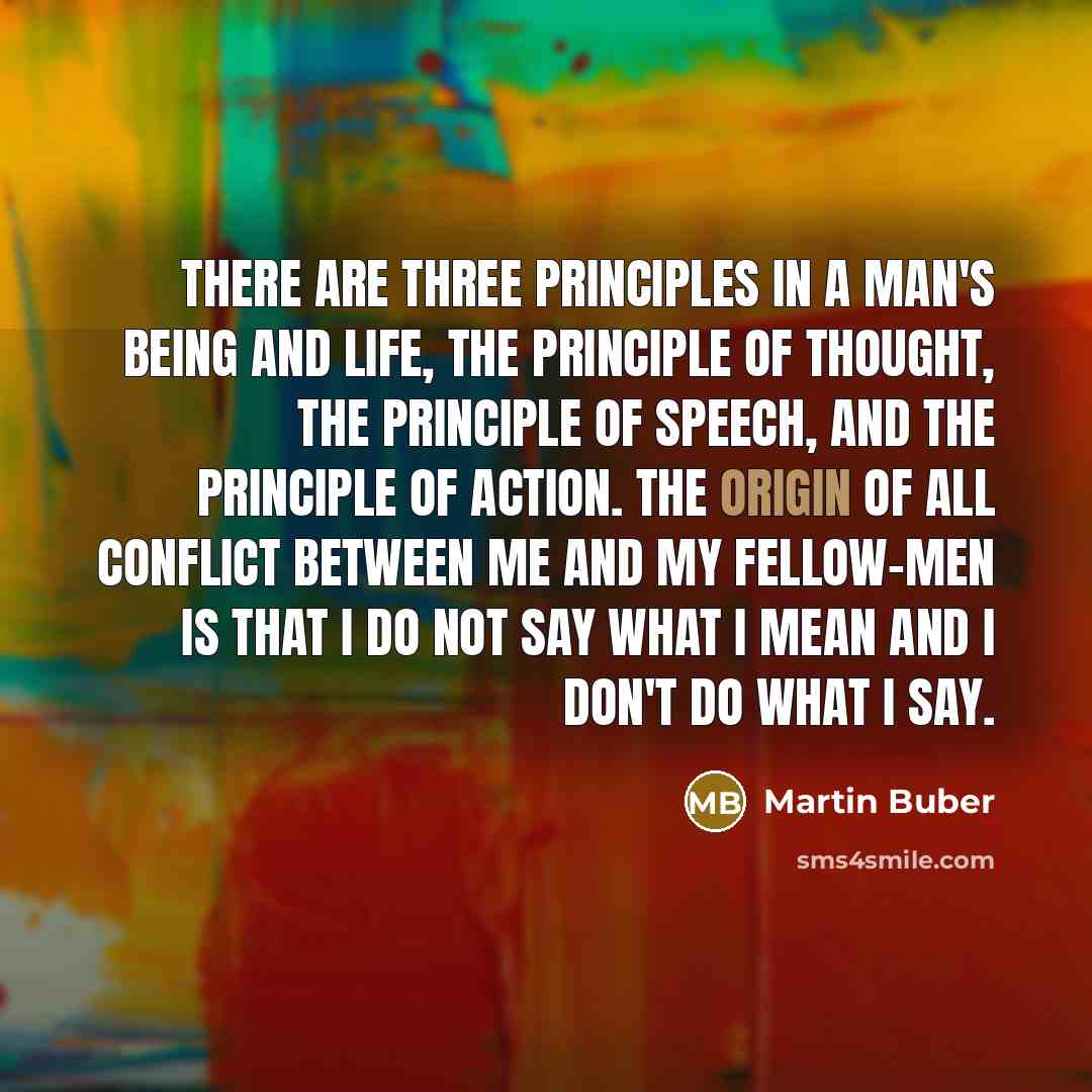 “There are three principles in a man's being and life,…” quote by Martin Buber