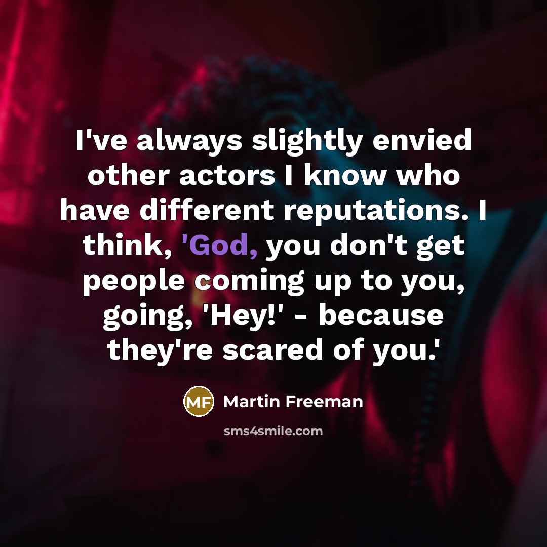 “I've always slightly envied other actors I know who have…” quote by Martin Freeman