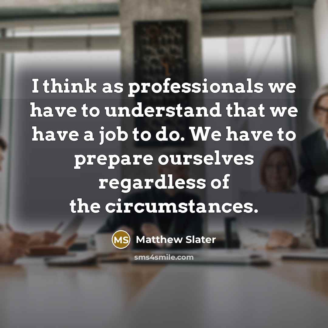 “I think as professionals we have to understand that we…” quote by Matthew Slater