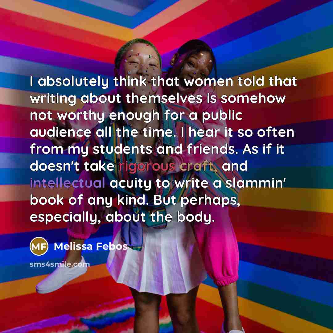 “I absolutely think that women told that writing about themselves…” quote by Melissa Febos