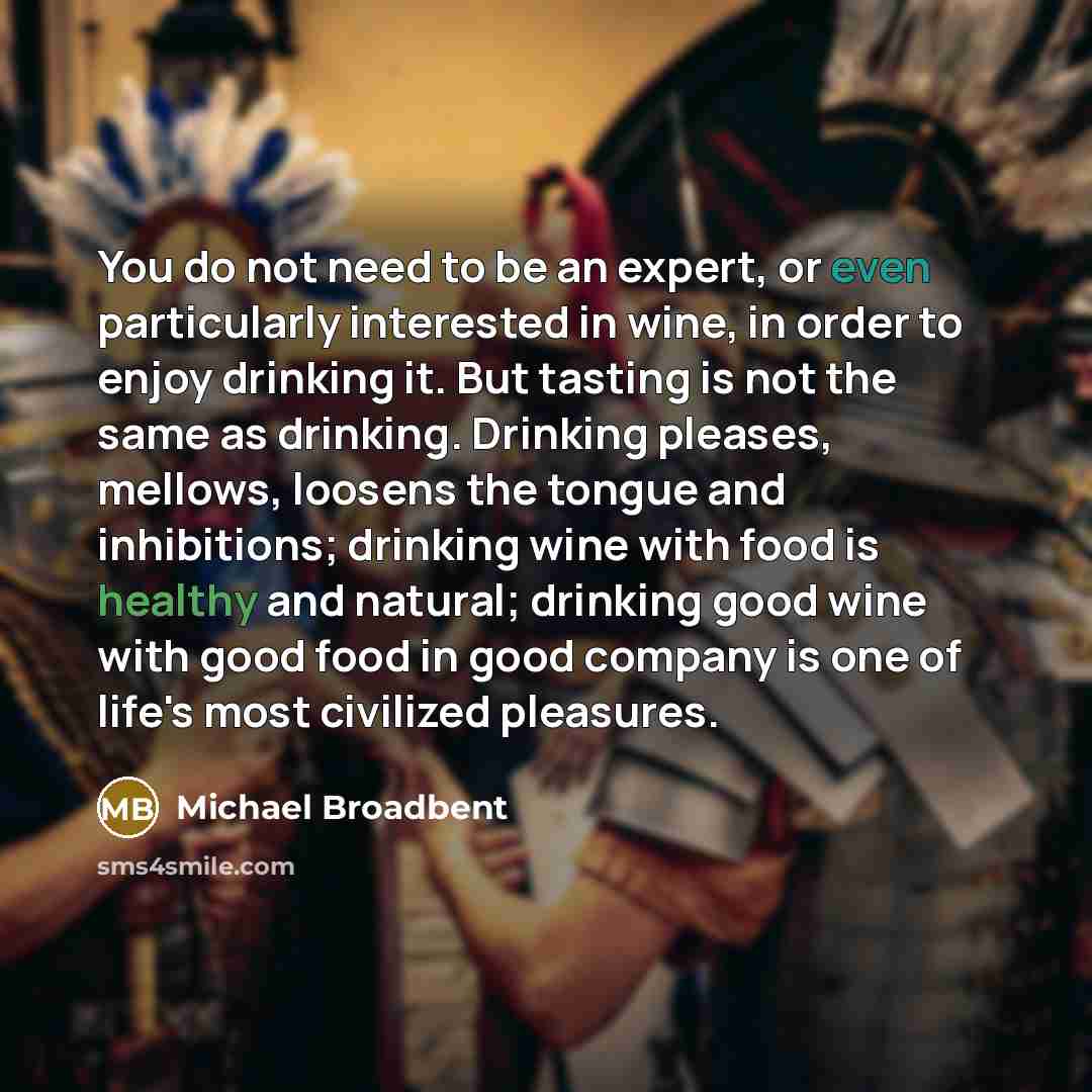 “You do not need to be an expert, or even…” quote by Michael Broadbent