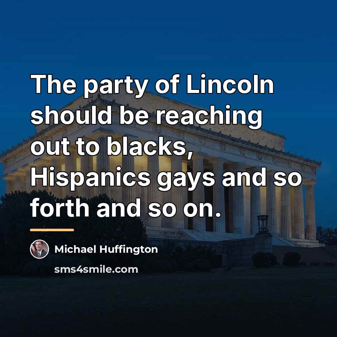 “The party of Lincoln should be reaching out to blacks,…” quote by Michael Huffington