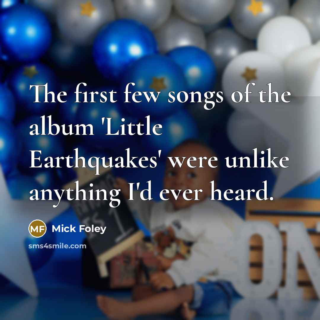 “The first few songs of the album 'Little Earthquakes' were…” quote by Mick Foley